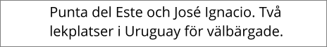 Punta del Este och Jos Ignacio. Tv lekplatser i Uruguay fr vlbrgade.