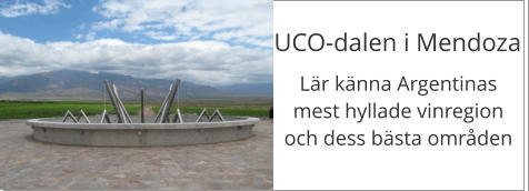 UCO-dalen i Mendoza Lr knna Argentinas mest hyllade vinregion och dess bsta omrden